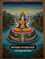 Rivers of Heaven: The Ganga Chronicles