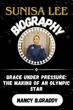 Sunisa Lee Bioraphy: Grace Under Pressure: The Making of an Olympic Star