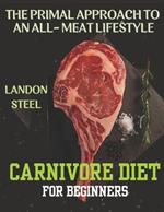 Carnivore Diet For Beginners: The Primal Approach To An All-Meat Lifestyle