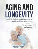 Aging and Longevity: HEALTHY AGING AND MAINTAINING HEALTH IN OLDER AGE: 30 Day Workout Routine Plan