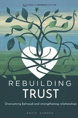 Rebuilding Trust: Overcoming Betrayal and Strengthening Relationships - David Sandua - cover