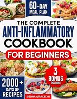 The Complete Anti-Inflammatory Cookbook for Beginners: A Journey to Reduced Inflammation, Enhanced Immunity, and Optimal Health with Simple and Tasty Recipes 60 Days Meal Plan Included