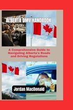 Alberta DMV Handbook: A Comprehensive Guide to Navigating Alberta's Roads and Driving Regulations