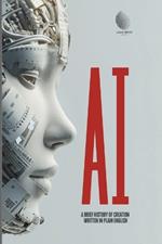 Artificial Intelligence: A Brief History Written in Simple Language: Book, size 6x9 inches, 100 pages