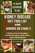 Kidney Disease Diet Food List for Seniors on Stage 4: A Simple and Easy Low Phosphorus, Low Potassium and Low Sodium foods to Support CKD Management