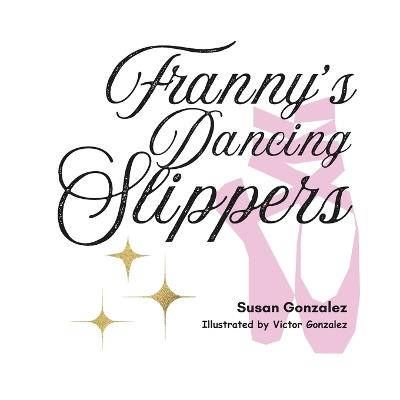 Franny's Dancing Slippers - Susan Gonzalez - cover