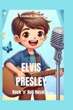 Elvis Presley: Rock 'n' Roll Royalty