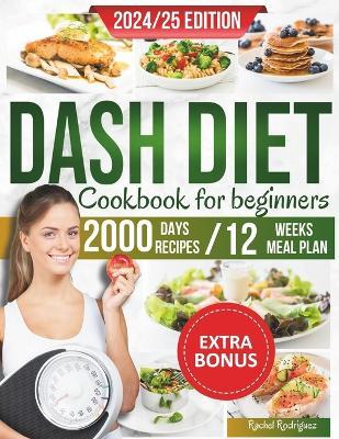 Dash Diet Cookbook for Beginners: The complete guide to the dash diet to manage and control blood pressure, with lots of low-sodium recipes and a 12-week meal plan - Rachel Rodriguez - cover