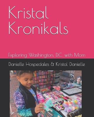 Kristal Kronikals: Exploring Washington, D.C. with Mom - Kristal Hayes-Jerome,Danielle Hospedales - cover