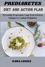 Prediabetes Diet and Action Plan: Preventing Progression: Long-Term Lifestyle Changes to Combat Prediabetes