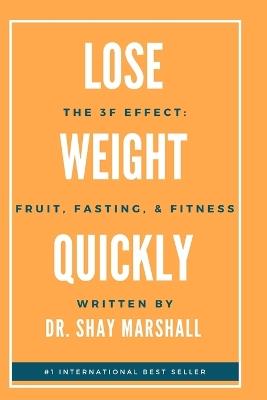 The 3F Effect: Lose Weight Quickly with Fruit, Fitness, and Fasting - Shay Marshall - cover