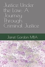 Justice Under the Law: A Journey Through Criminal Justice