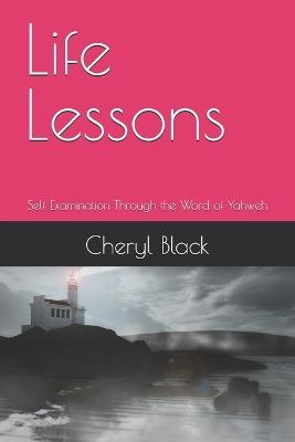 Life Lessons: Self Examination Through the Word of Yahweh - Cheryl Black - cover