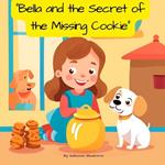 Bella and the Secret of the Missing Cookie: A Sweet Adventure in Friendship and Fun!