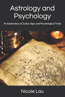 Astrology and Psychology: An Exploration of Zodiac Signs and Psychological Traits - Nicole Lau - cover