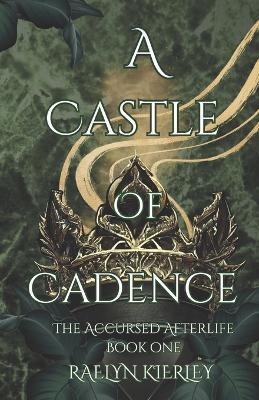 A Castle of Cadence: Accursed Afterlife Book One - Raelyn Kierley - cover