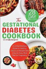 The Gestational Diabetes Cookbook: A Comprehensive Guide to Healthy, Delicious Recipes and a Quick, Easy Meal Plan for Pregnancy