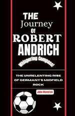 The Journey of Robert Andrich: The Unrelenting Rise of Germany's Midfield Rock