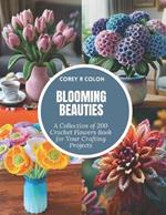 Blooming Beauties: A Collection of 200 Crochet Flowers Book for Your Crafting Projects