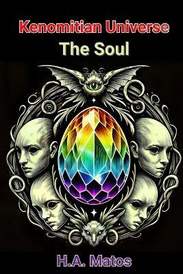 The Kenomitian Universe Volume IV - The Soul: The Core of the Self - H a Matos - cover