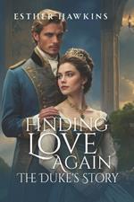 Finding Love Again: The Duke's Story: Challenging a Duke, Book 1