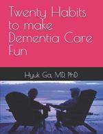 Twenty Habits to make Dementia Care Fun