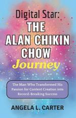 Digital Star: The Alan Chikin Chow Journey: The Man Who Transformed His Passion for Content Creation into Record-Breaking Success