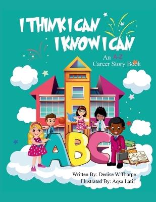 I Think I Can I Know I Can Career Story Book: An A-Z Career Story Book for kids - Denise W Tharpe - cover