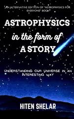 Astrophysics In the Form Of a Story: Understanding Our Universe In An Interesting Way