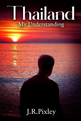 Thailand My Understanding - J R Pixley - cover