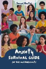 Anxiety Survival Guide for Kids and Adolescents: Practical Strategies for Understanding and Managing Anxiety in Young Individuals