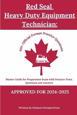 Red Seal Heavy Duty Equipment Technician: Master Guide for Preparation Exam with Practice Tests, Questions and Answers - Ottawa's Dreams Press - cover