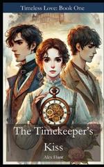 The Timekeeper's Kiss: Timeless Love: Book One