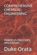 Comprehensive Chemical Engineering: Principles: Processes: Applications