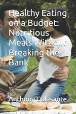 Healthy Eating on a Budget: Nutritious Meals Without Breaking the Bank