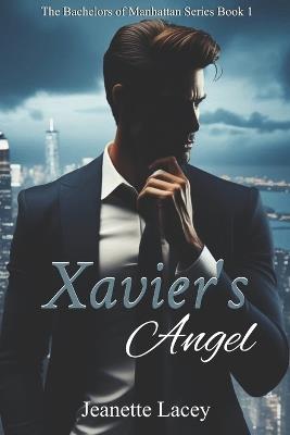 Xavier's Angel: The Bachelors of Manhattan Series Book 1 - Jeanette Lacey - cover