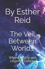 The Veil Between Worlds: Where Reality and Legends Collide