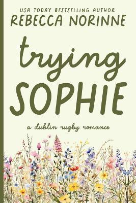 Trying Sophie: An Enemies-to-Lovers Rugby Romance - Rebecca Norinne - cover