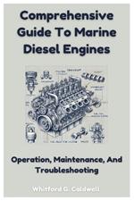 Comprehensive Guide To Marine Diesel Engines: Operation, Maintenance, And Troubleshooting