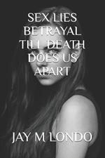 Sex Lies Betrayal Till Death Does Us Apart