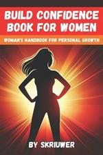 Build Confidence Book for Women: A Woman's Handbook for Personal Growth