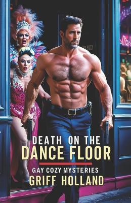 Death on the Dance Floor: Gay Cozy Mysteries - Griff Holland - cover