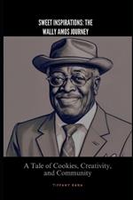 Sweet Inspirations: The Wally Amos Journey: A Tale of Cookies, Creativity, and Community