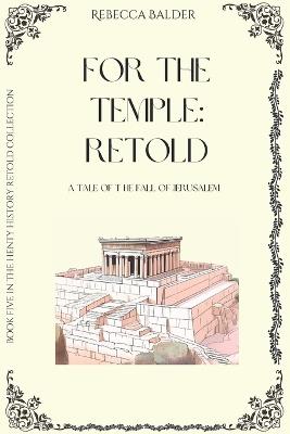 For the Temple: Retold: A Tale of the Fall of Jerusalem - Rebecca Balder - cover