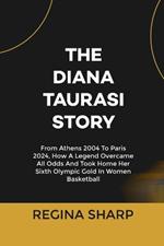 The Diana Taurasi Story: From Athens 2004 To Paris 2024, How A Legend Overcame All Odds And Took Home Her Sixth Olympic Gold In Women Basketball