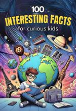 100 Interesting Facts for Curious Kids