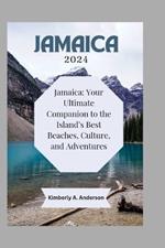 Jamaica 2024: Jamaica: Your Ultimate Companion to the Island's Best Beaches, Culture, and Adventures