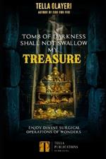 Tomb Of Darkness Shall Not Swallow My Treasure: Enjoy Divine Surgical Operations Of Wonders