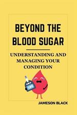 Beyond the Blood Sugar: Understanding and Managing Your Condition