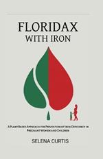 Floridax with Iron: A Plant Based Approach for Prevention of Iron Deficiency in Pregnant Women and Children